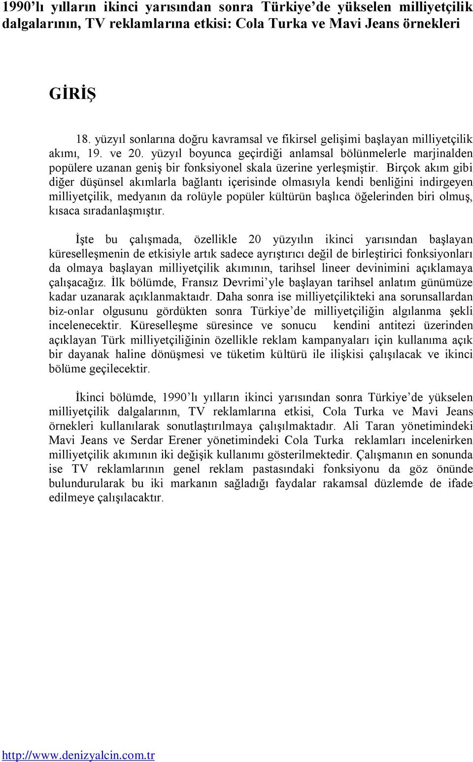 yüzyıl boyunca geçirdiği anlamsal bölünmelerle marjinalden popülere uzanan geniģ bir fonksiyonel skala üzerine yerleģmiģtir.