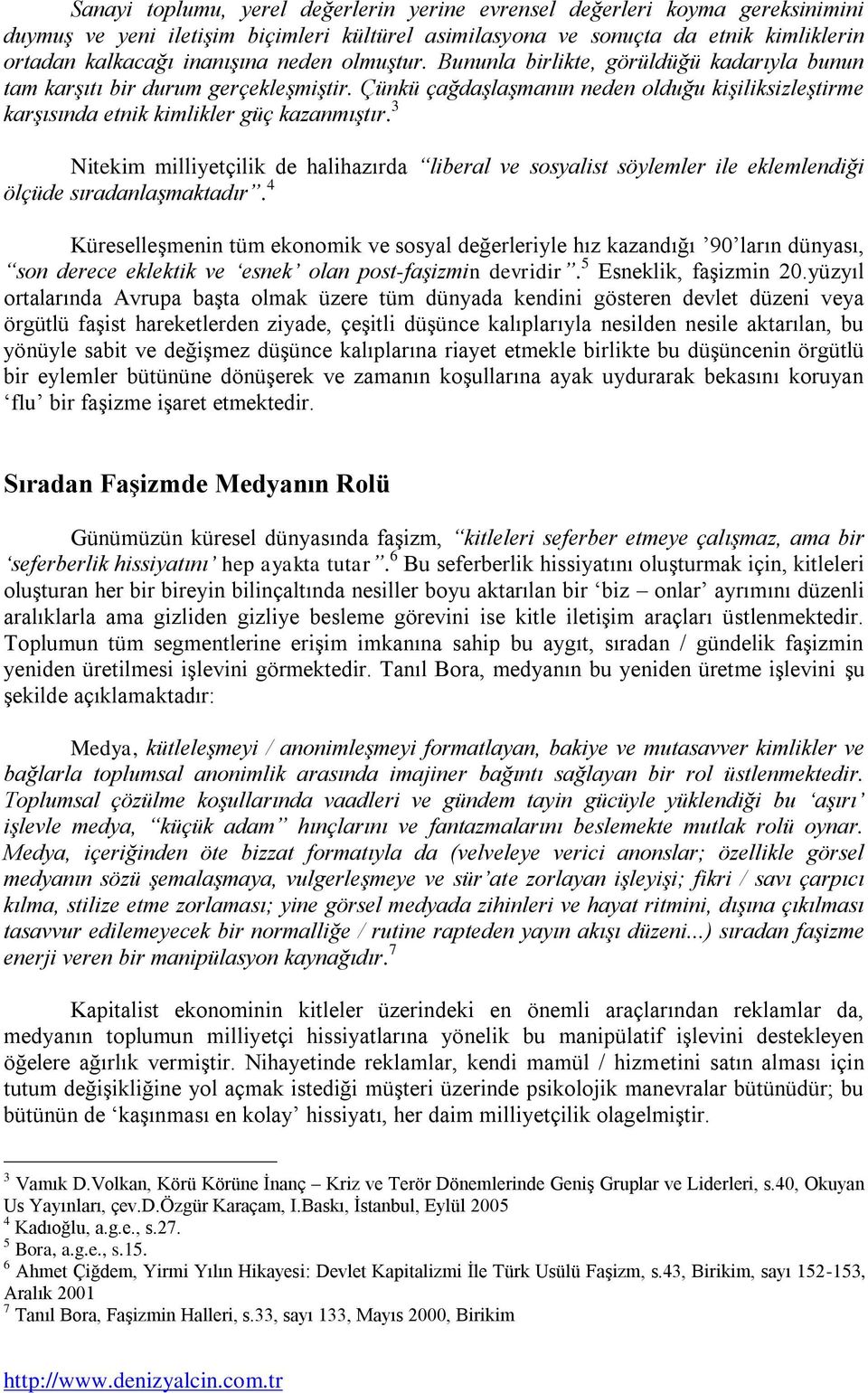 3 Nitekim milliyetçilik de halihazırda liberal ve sosyalist söylemler ile eklemlendiği ölçüde sıradanlaşmaktadır.