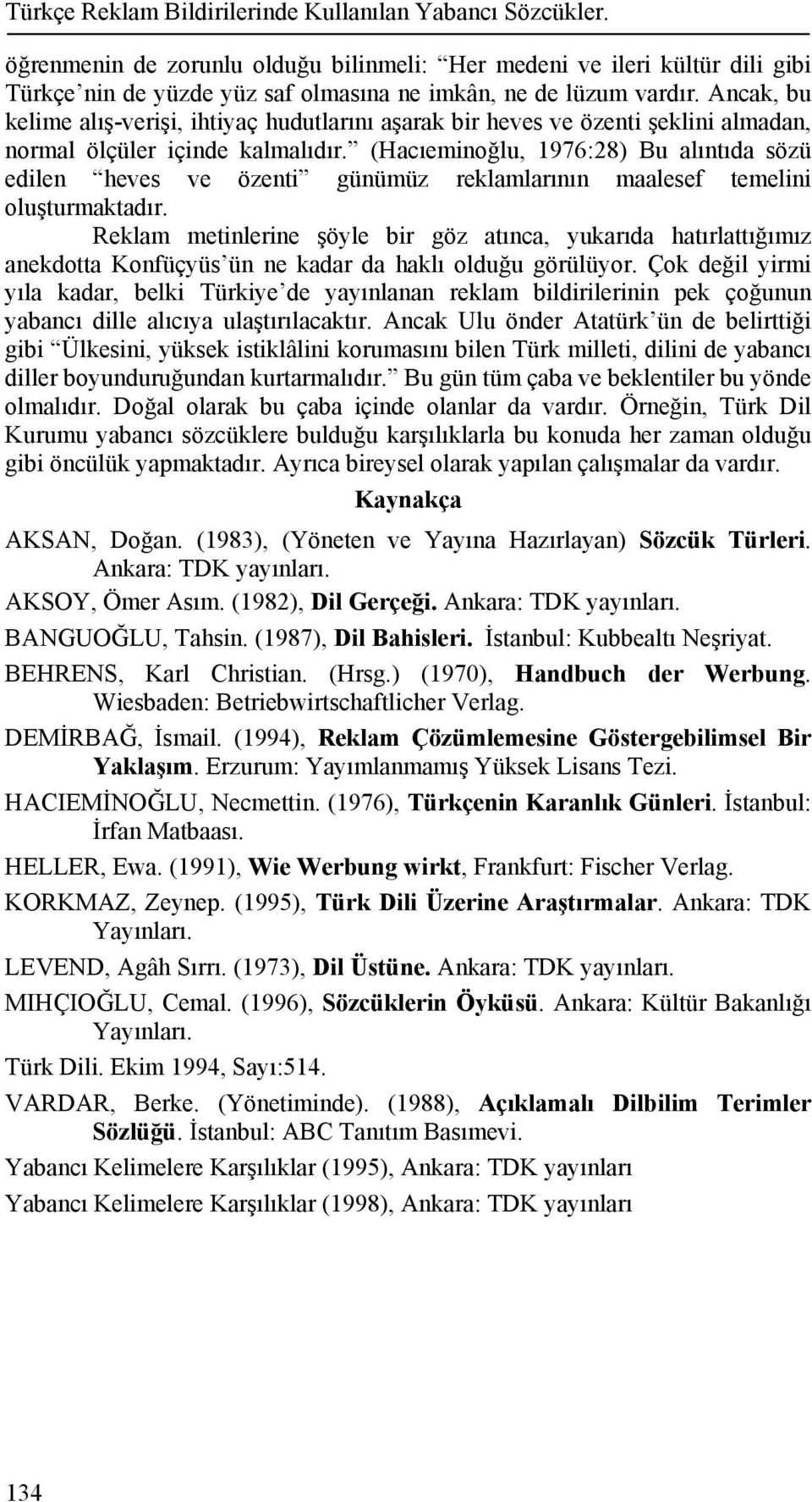 Ancak, bu kelime alış-verişi, ihtiyaç hudutlarını aşarak bir heves ve özenti şeklini almadan, normal ölçüler içinde kalmalıdır.