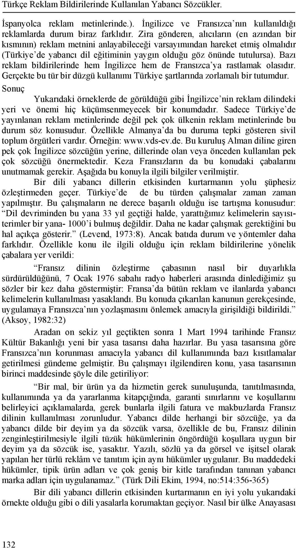 Bazı reklam bildirilerinde hem İngilizce hem de Fransızca ya rastlamak olasıdır. Gerçekte bu tür bir düzgü kullanımı Türkiye şartlarında zorlamalı bir tutumdur.