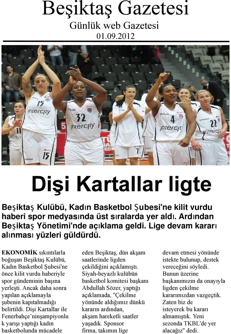 EKONOMİK sıkıntılarla boğuşan Beşiktaş Kulübü, Kadın Basketbol Şubesi'ne önce kilit vurdu haberiyle spor gündeminin başına yerleşti.