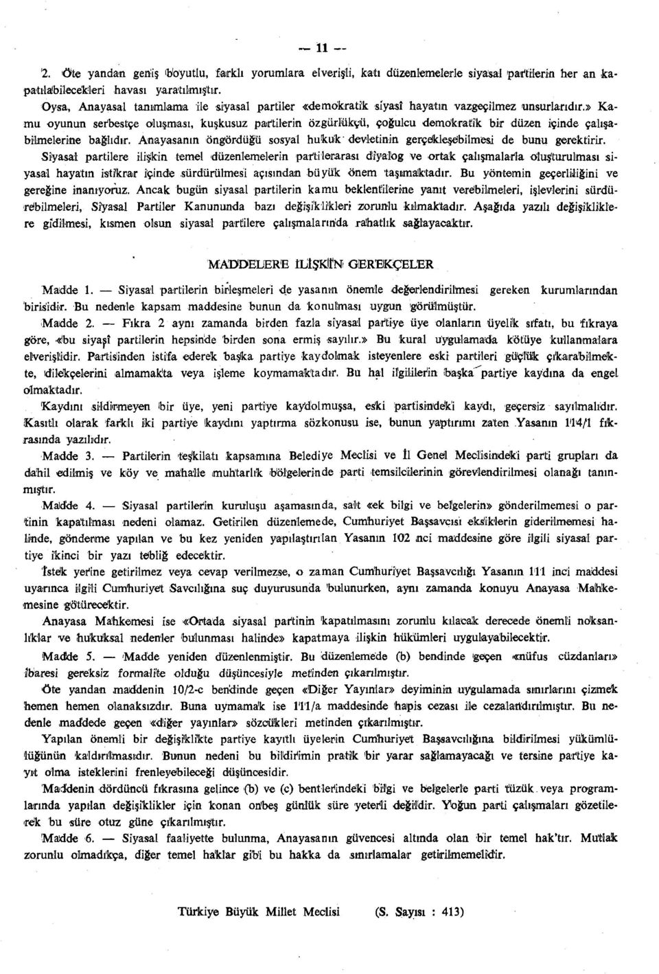 » Kamu oyunun serbestçe oluşması, kuşkusuz partilerin özgürlükçü, çoğulcu demokratik bir düzen içinde çalışabilmelerine bağlıdır.