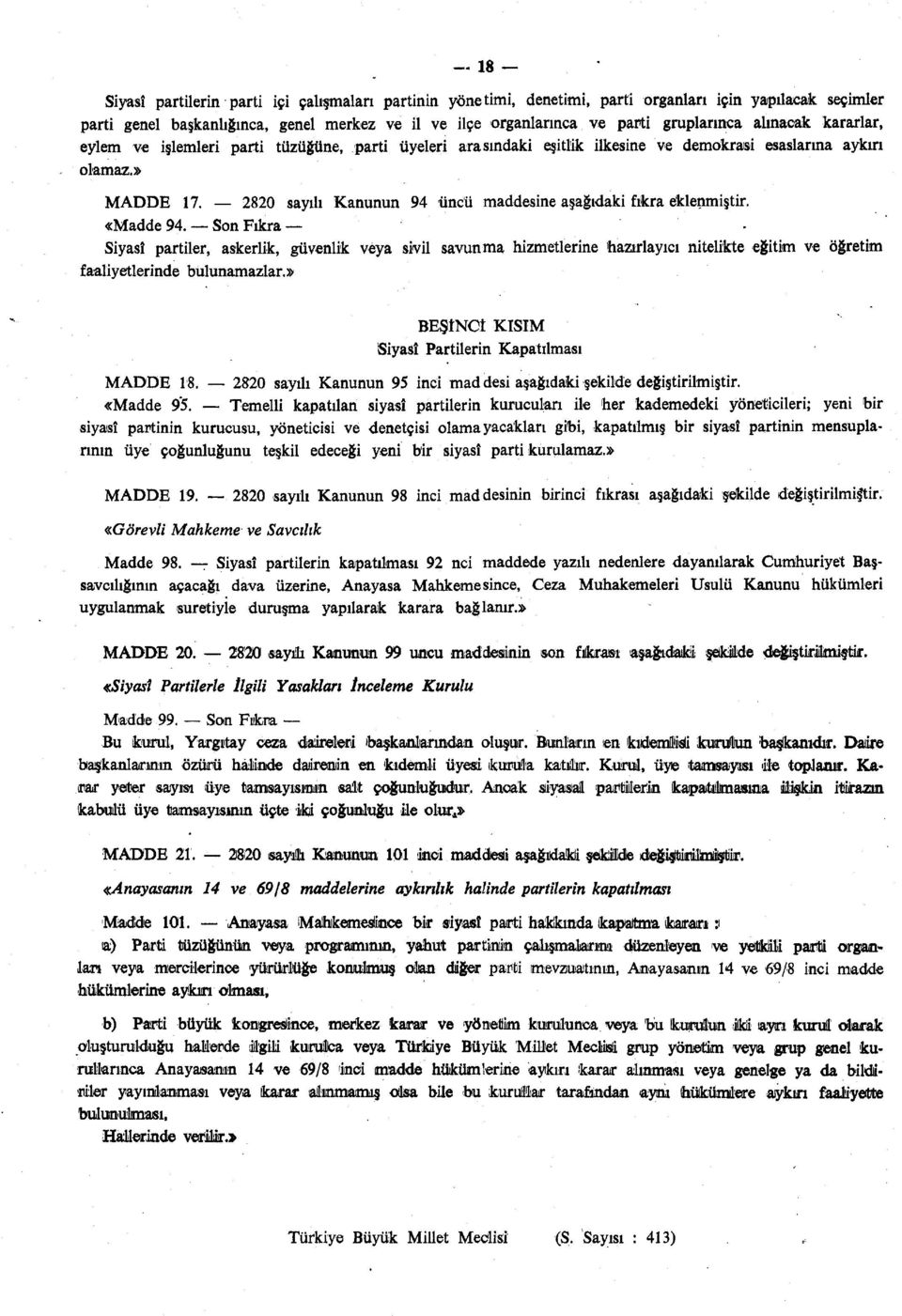 2820 sayılı Kanunun 94 üncü maddesine aşağıdaki fıkra eklenmiştir. «Madde 94.