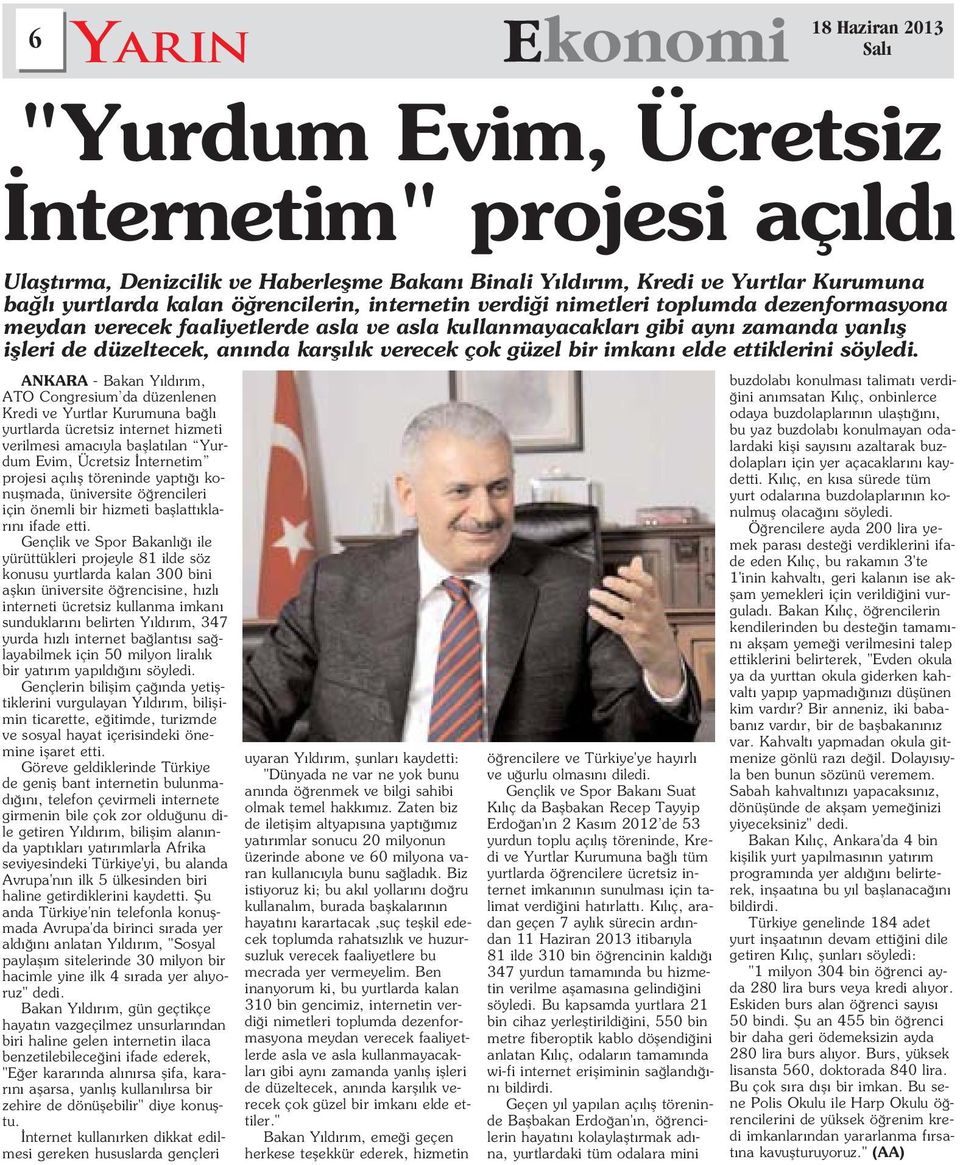 Gençlik ve Spor Bakanl ile yürüttükleri projeyle 81 ilde söz konusu yurtlarda kalan 300 bini aflk n üniversite ö rencisine, h zl interneti ücretsiz kullanma imkan sunduklar n belirten Y ld r m, 347