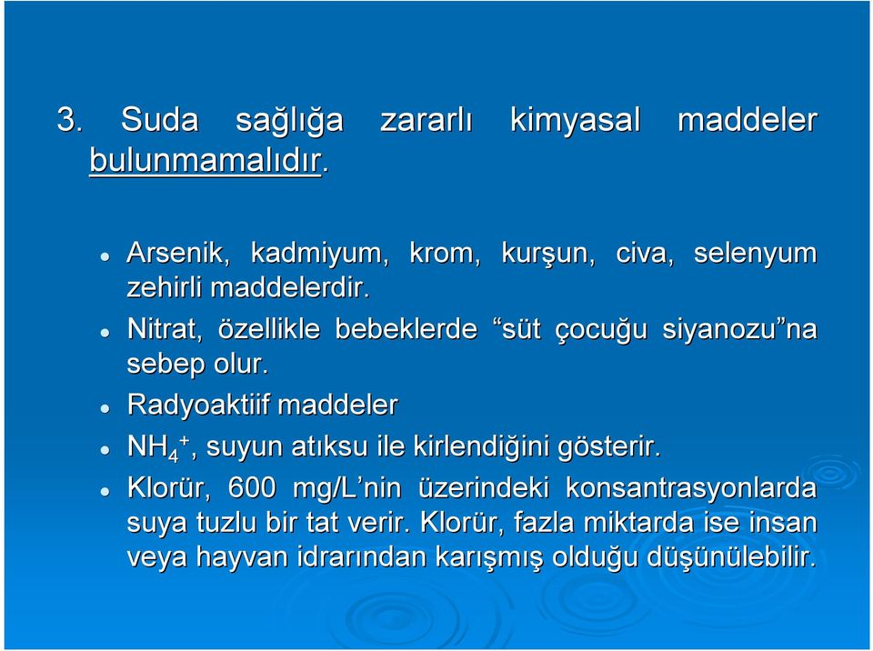 Nitrat, özellikle bebeklerde süt çocuğu u siyanozu na na sebep olur.