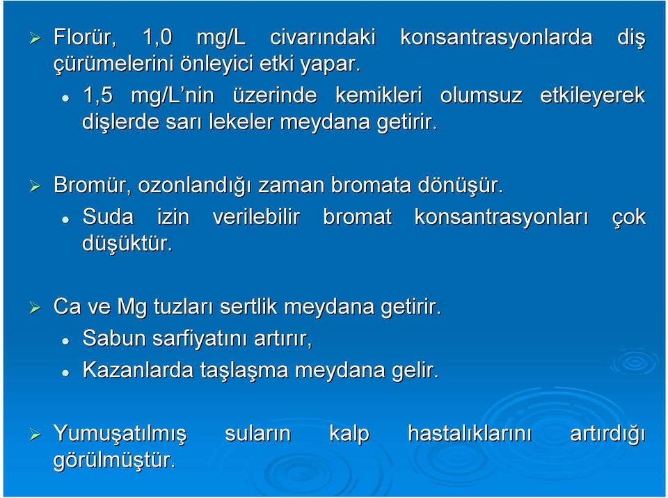 Bromür, r, ozonlandığı zaman bromata dönüşür. d Suda izin verilebilir bromat konsantrasyonları çok düşüktür.