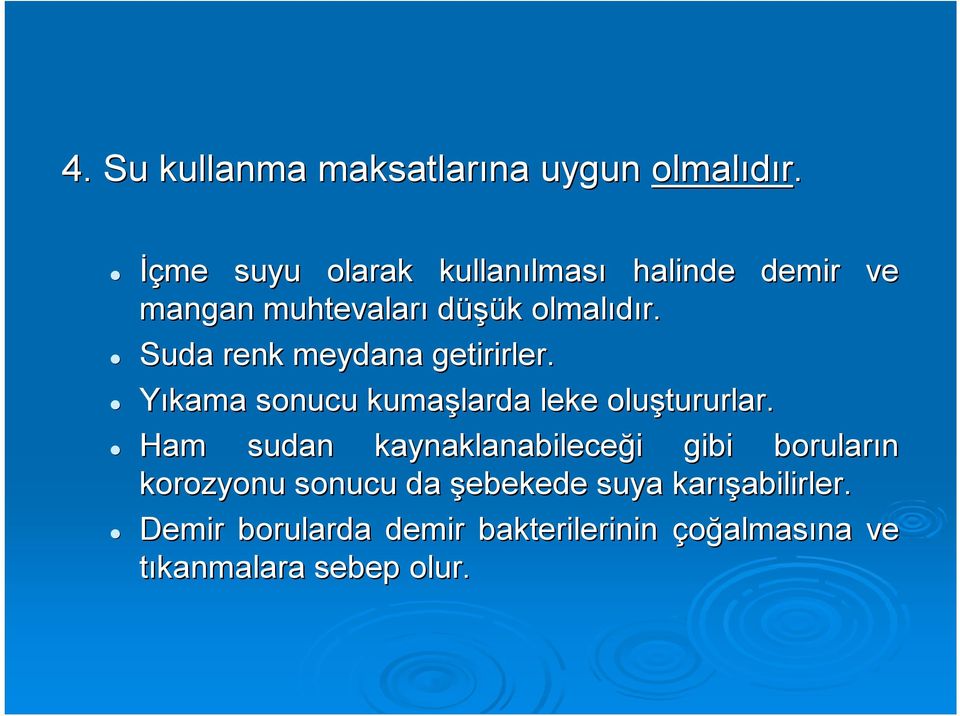 Suda renk meydana getirirler. Yıkama sonucu kumaşlarda leke oluştururlar.