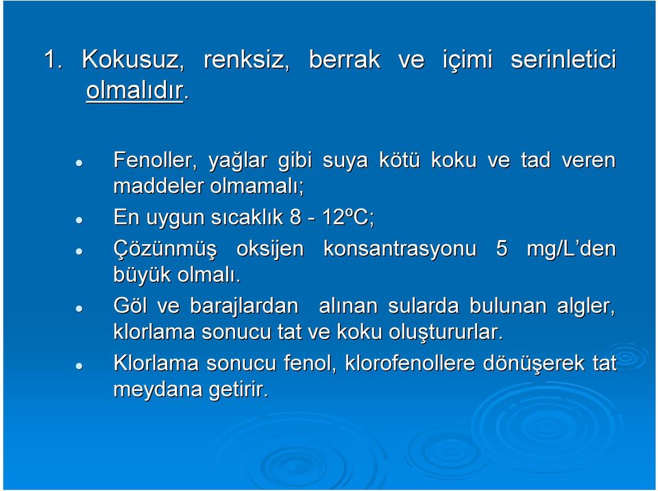 8-12ºC; Çözünm nmüş oksijen konsantrasyonu 5 mg/l den büyük k olmalı.