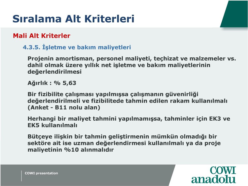 değerlendirilmeli ve fizibilitede tahmin edilen rakam kullanılmalı (Anket - B11 nolu alan) Herhangi bir maliyet tahmini yapılmamışsa, tahminler için EK3 ve