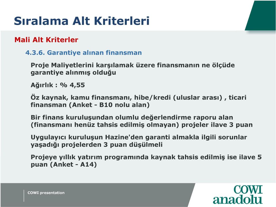 finansmanı, hibe/kredi (uluslar arası), ticari finansman (Anket - B10 nolu alan) Bir finans kuruluşundan olumlu değerlendirme raporu alan