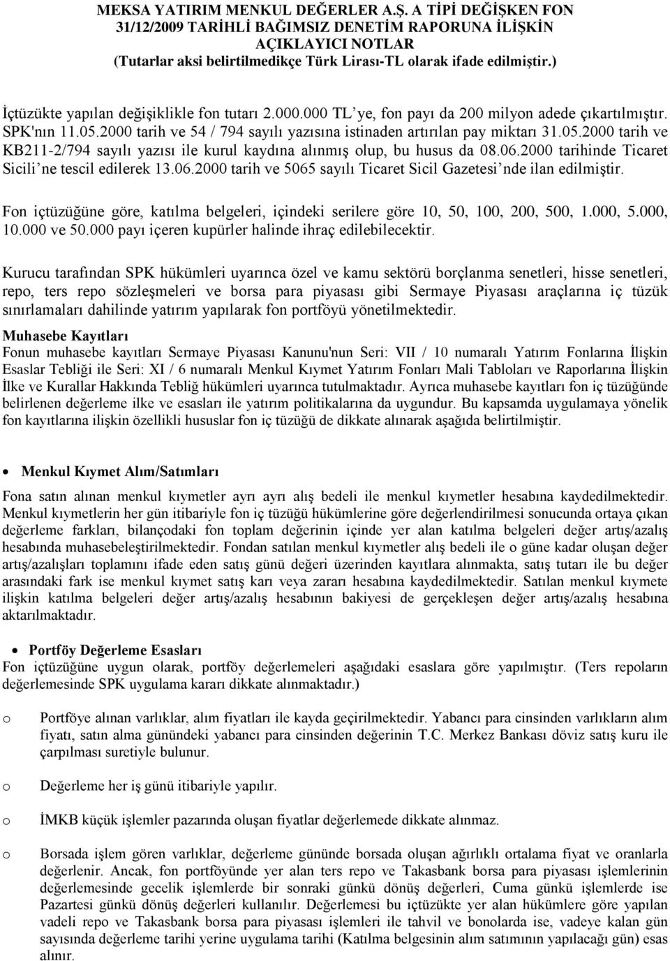 2000 tarihinde Ticaret Sicili ne tescil edilerek 13.06.2000 tarih ve 5065 sayılı Ticaret Sicil Gazetesi nde ilan edilmiştir.