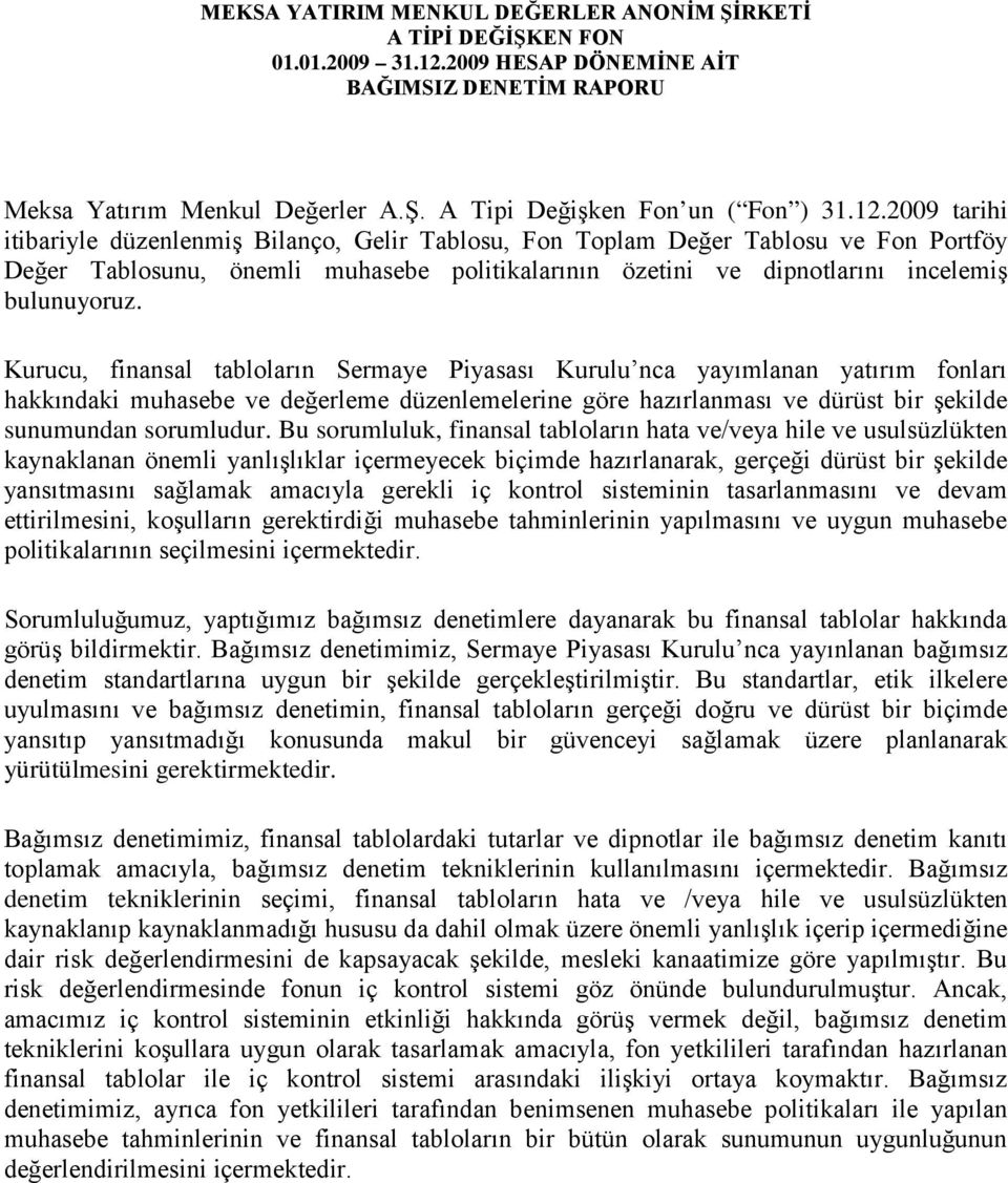 2009 tarihi itibariyle düzenlenmiş Bilanç, Gelir Tablsu, Fn Tplam Değer Tablsu ve Fn Prtföy Değer Tablsunu, önemli muhasebe plitikalarının özetini ve dipntlarını incelemiş bulunuyruz.