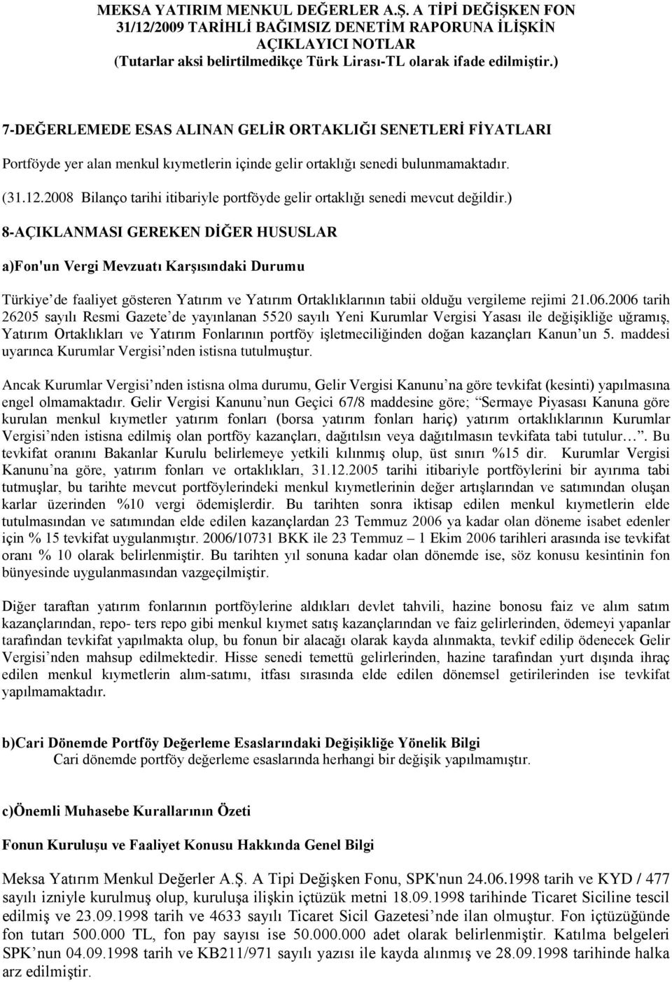 ) 8-AÇIKLANMASI GEREKEN DİĞER HUSUSLAR a)fn'un Vergi Mevzuatı Karşısındaki Durumu Türkiye de faaliyet gösteren Yatırım ve Yatırım Ortaklıklarının tabii lduğu vergileme rejimi 21.06.