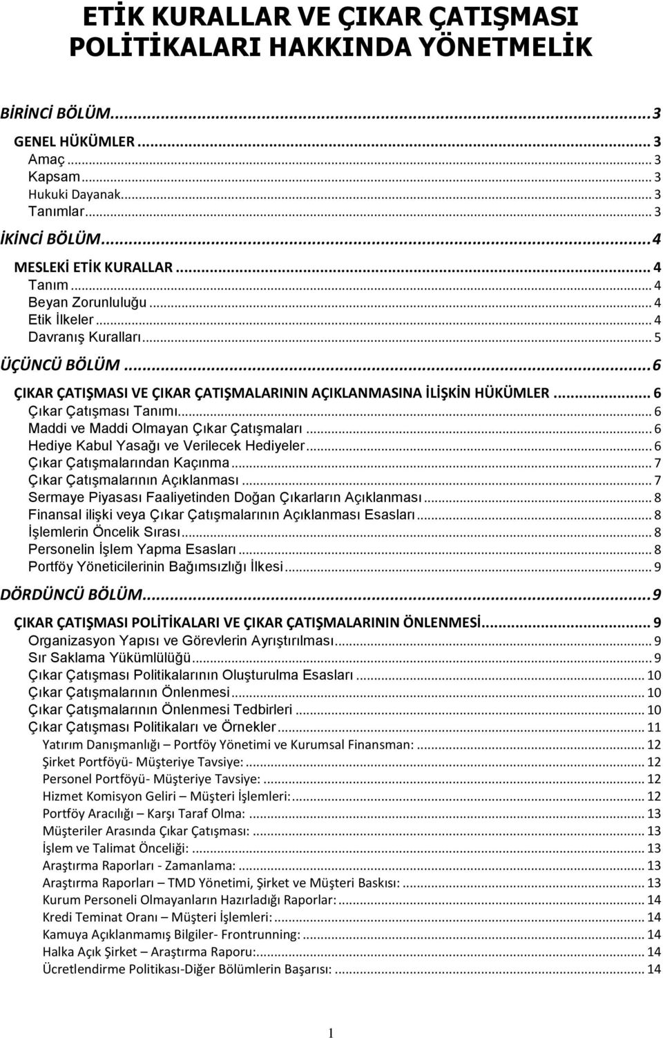 .. 6 Maddi ve Maddi Olmayan Çıkar Çatışmaları... 6 Hediye Kabul Yasağı ve Verilecek Hediyeler... 6 Çıkar Çatışmalarından Kaçınma... 7 Çıkar Çatışmalarının Açıklanması.