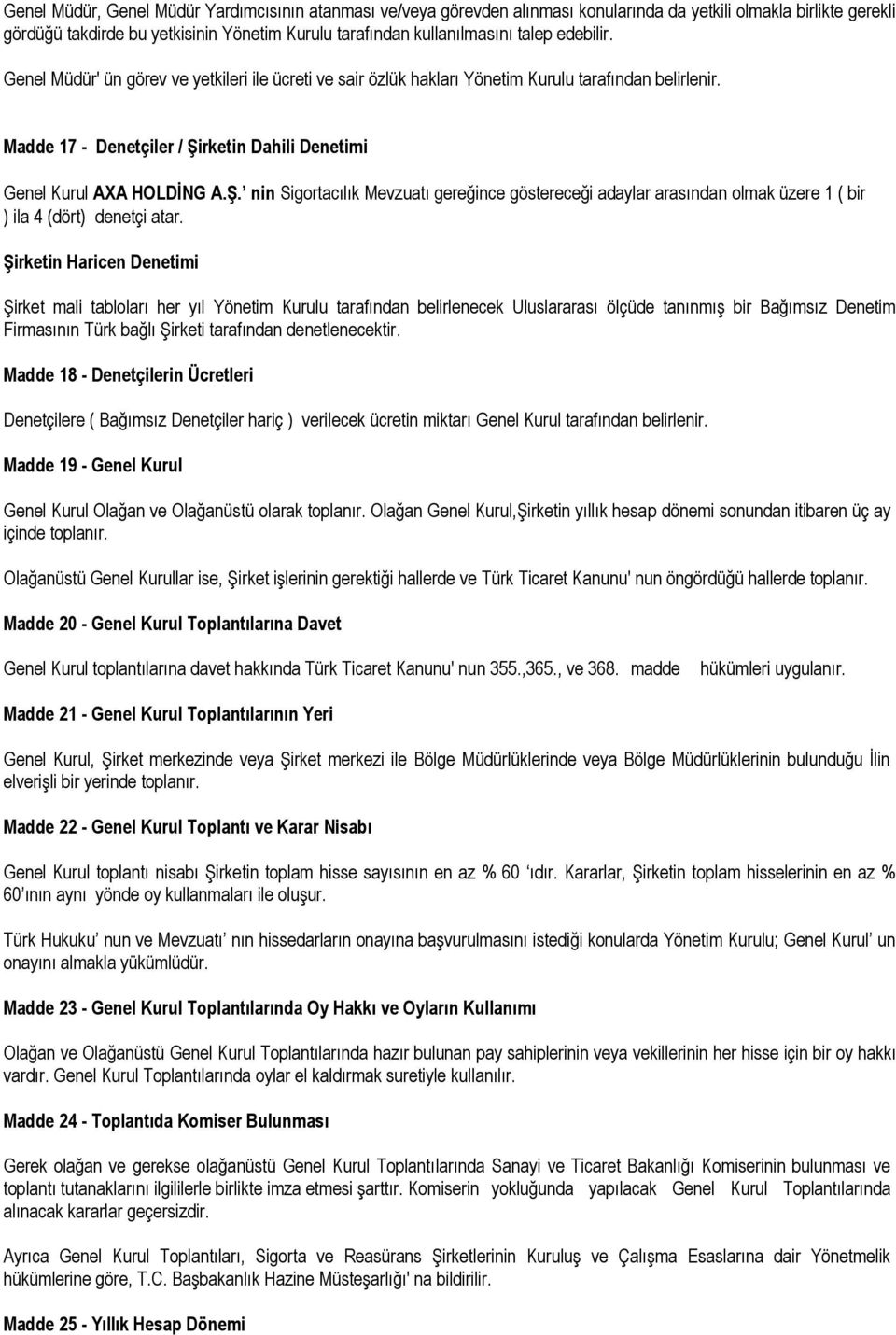 rketin Dahili Denetimi Genel Kurul AXA HOLDİNG A.Ş. nin Sigortacılık Mevzuatı gereğince göstereceği adaylar arasından olmak üzere 1 ( bir ) ila 4 (dört) denetçi atar.