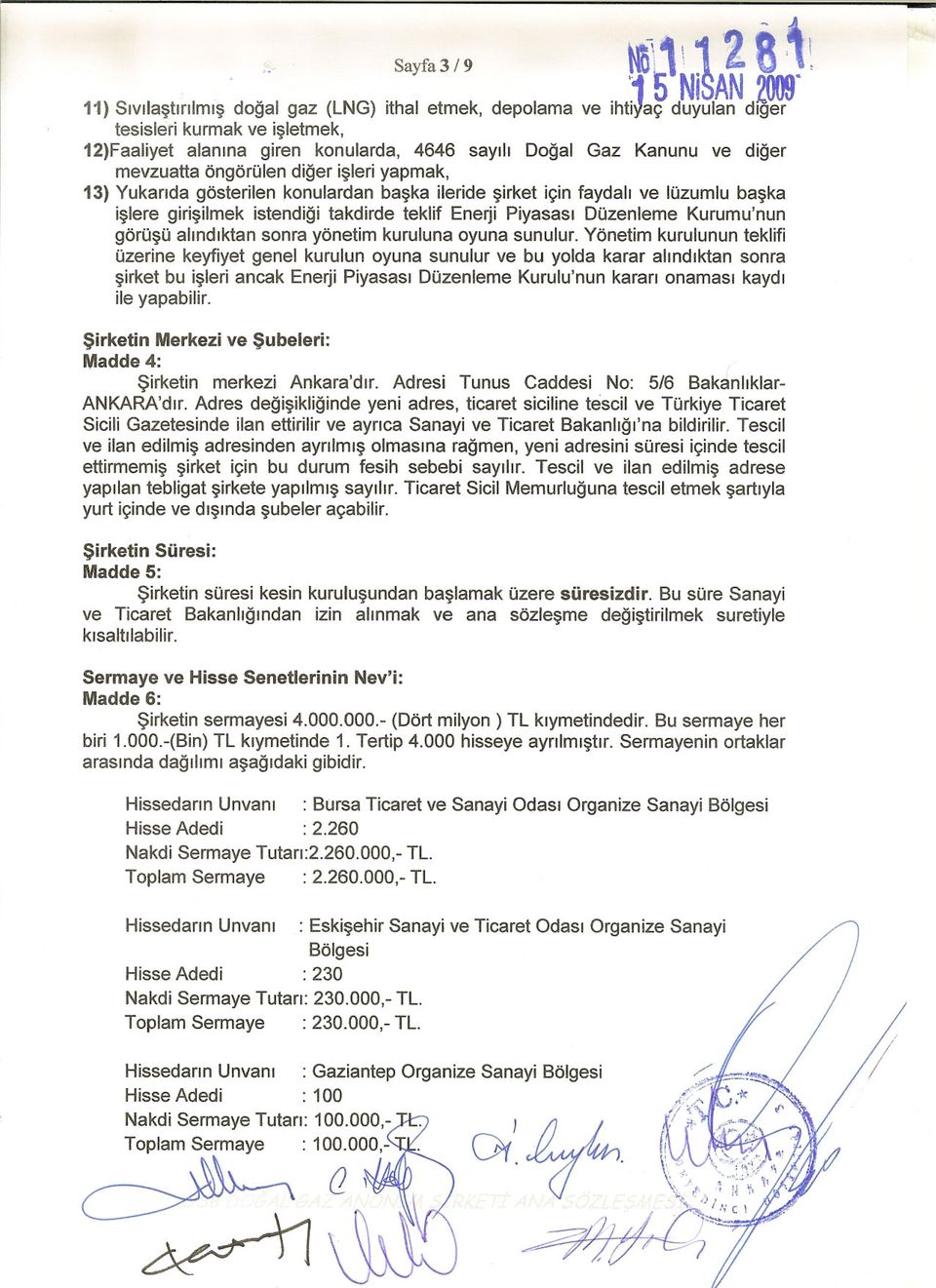 diger mevzuatta öngörülen diger isleri yapmak, 13) Yukarida gösterilen konulardan baska ileride sirket için faydali ve lüzumlu baska islere girisilmek istendigi takdirde teklif Ene~i Piyasasi