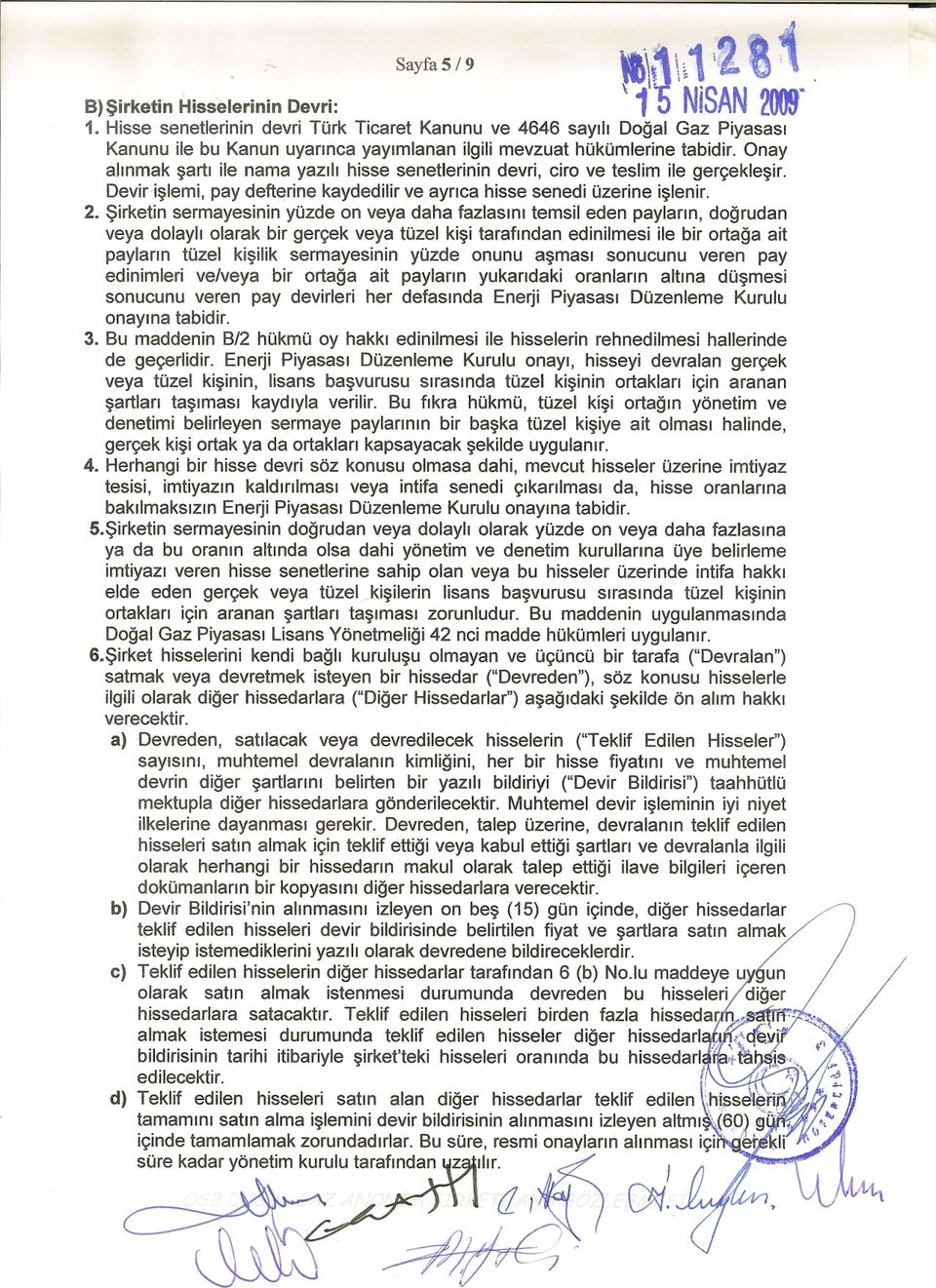 Sirketin sermayesinin yüzde on veya daha fazlasini temsil eden paylarin, dogrudan veya dolayli olarak bir gerçek veya tüzel kisi tarafindan edinilmesi ile bir ortaga ait paylarin tüzel kisilik