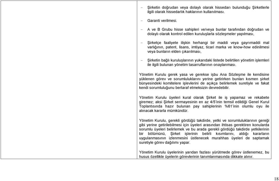 mal varlığının, patent, lisans, imtiyaz, ticari marka ve know-how edinilmesi veya bunların elden çıkarılması, - Şirketin bağlı kuruluşlarının yukarıdaki listede belirtilen yönetim işlemleri ile