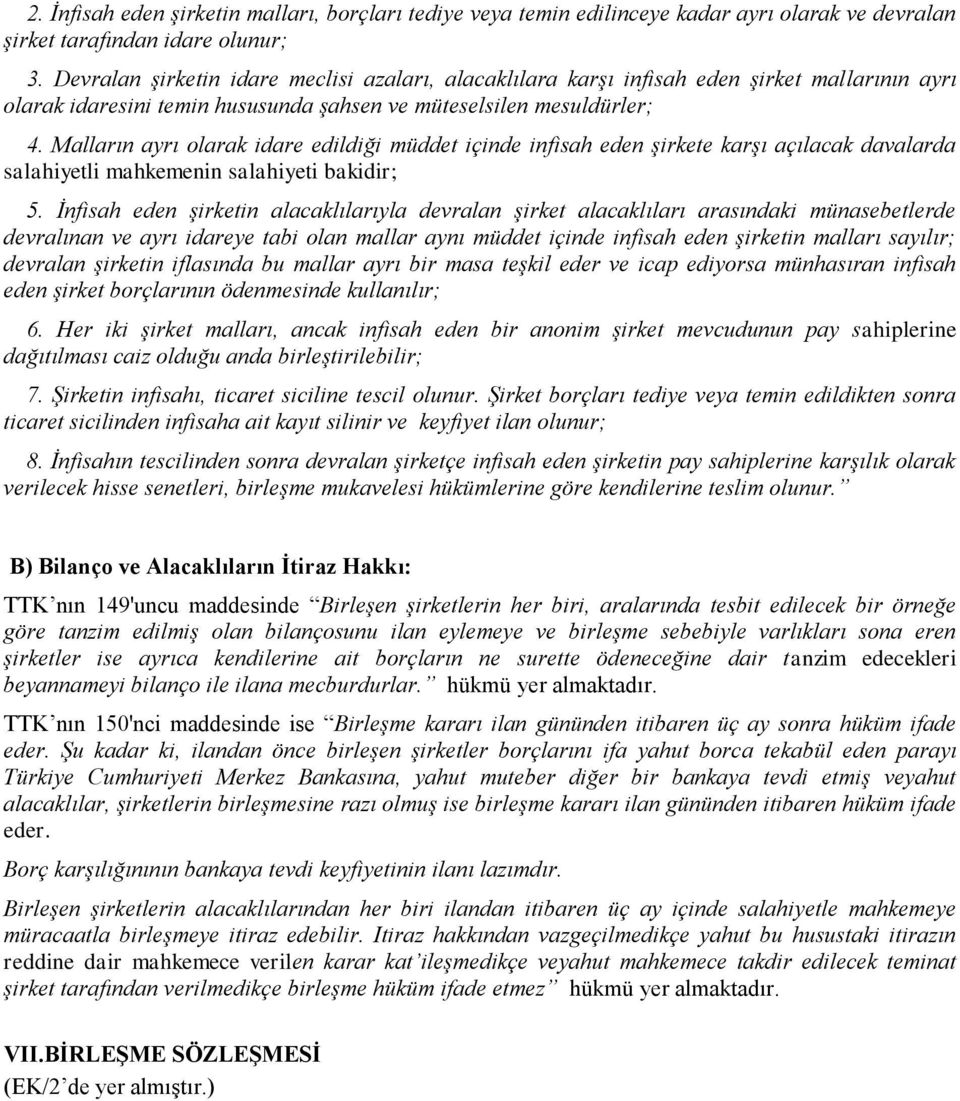 Malların ayrı olarak idare edildiği müddet içinde infisah eden şirkete karşı açılacak davalarda salahiyetli mahkemenin salahiyeti bakidir; 5.