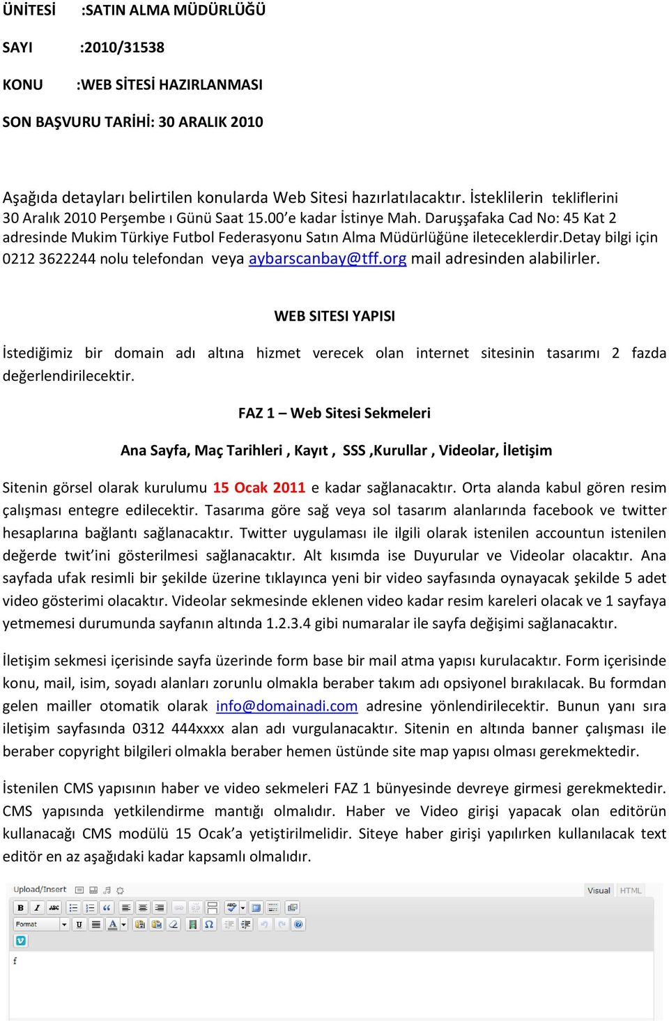 detay bilgi için 0212 3622244 nolu telefondan veya aybarscanbay@tff.org mail adresinden alabilirler.