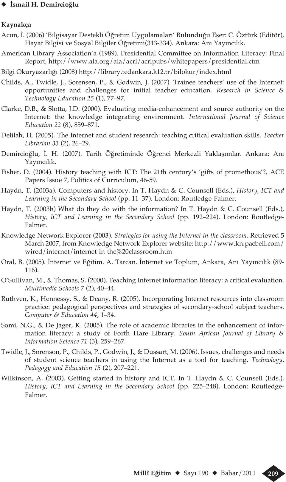 cfm Bilgi Okuryazarlığı (2008) http://library.tedankara.k12.tr/bilokur/index.html Childs, A., Twidle, J., Sorensen, P., & Godwin, J. (2007).