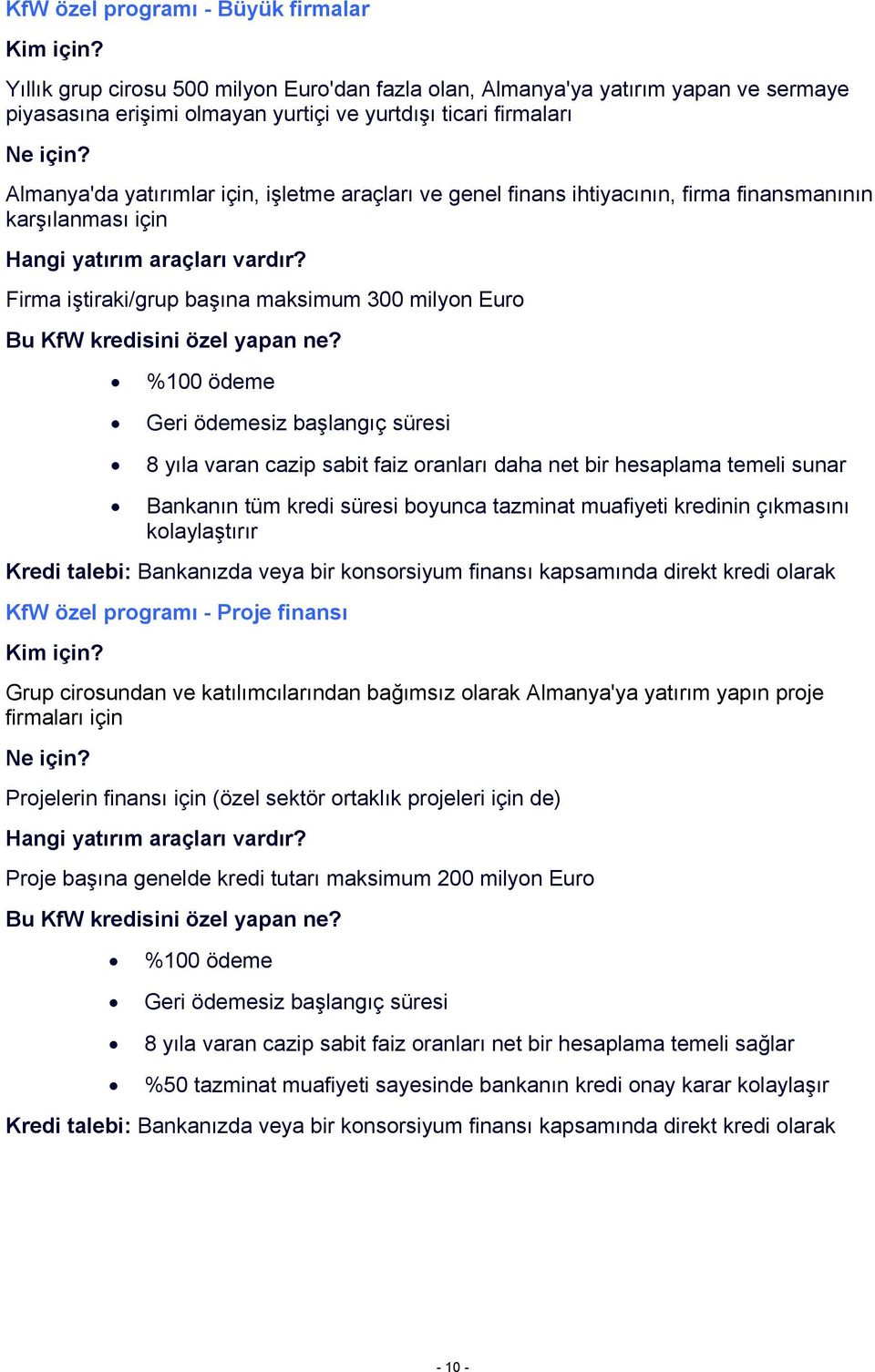 yıla varan cazip sabit faiz oranları daha net bir hesaplama temeli sunar Bankanın tüm kredi süresi boyunca tazminat muafiyeti kredinin çıkmasını kolaylaştırır veya bir konsorsiyum finansı kapsamında