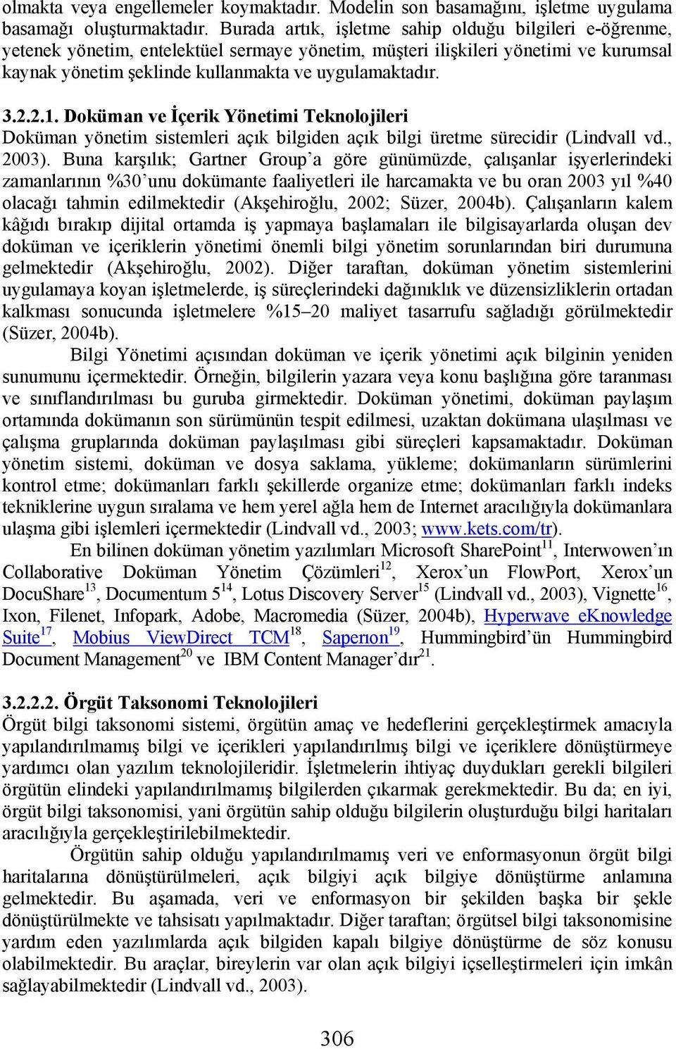 2.2.1. Doküman ve İçerik Yönetimi Teknolojileri Doküman yönetim sistemleri açık bilgiden açık bilgi üretme sürecidir (Lindvall vd., 2003).