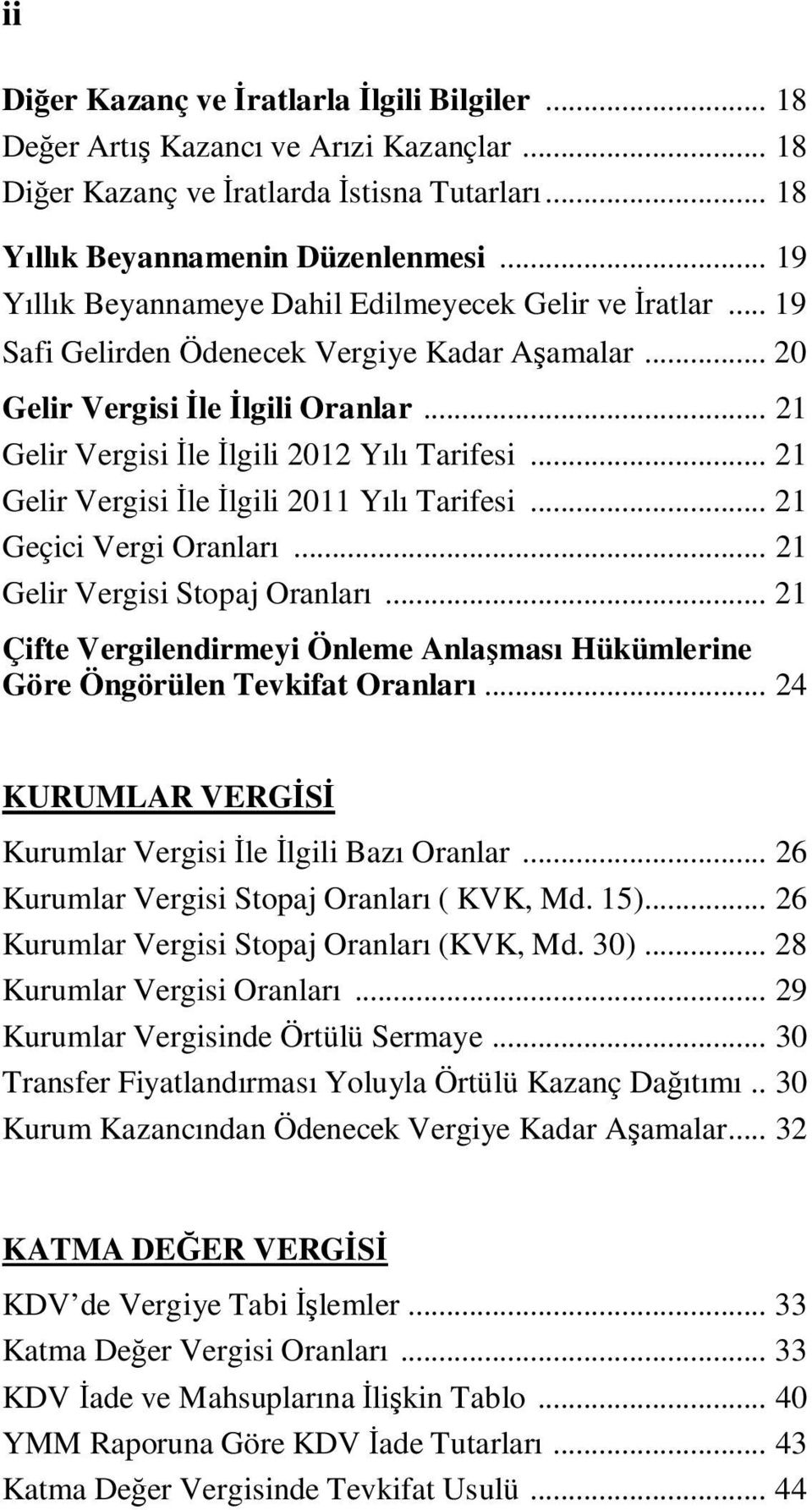 .. 21 Gelir Vergisi Đle Đlgili 2011 Yılı Tarifesi... 21 Geçici Vergi Oranları... 21 Gelir Vergisi Stopaj Oranları.