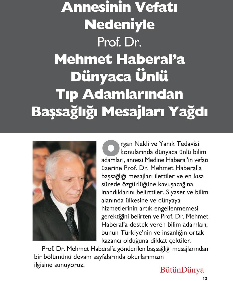 üzerine Prof. Dr. Mehmet Haberal a baflsa l mesajlar ilettiler ve en k sa sürede özgürlü üne kavuflaca na inand klar n belirttiler.