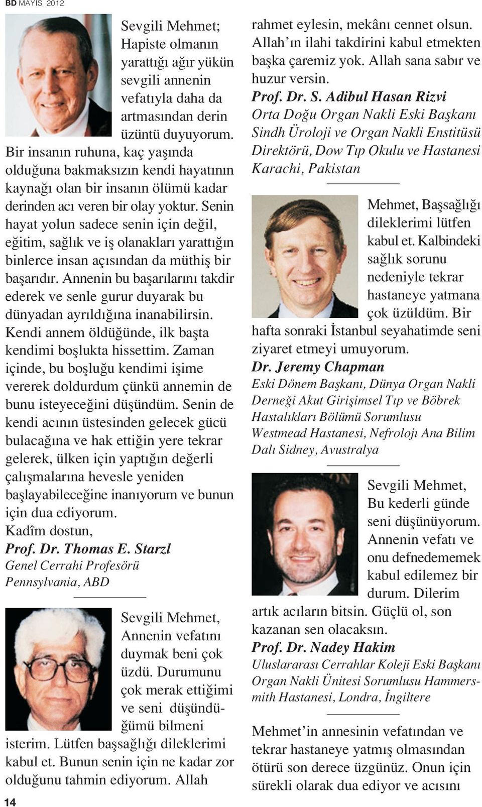 Senin hayat yolun sadece senin için de il, e itim, sa l k ve ifl olanaklar yaratt n binlerce insan aç s ndan da müthifl bir baflar d r.