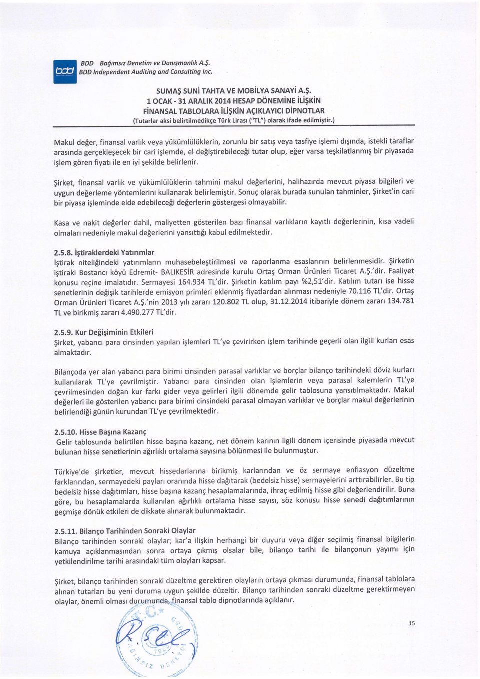 ) Makul de[er, finansal varlrk veya yukrimliihiklerin, zrunlu bir satrg veya tasfiye iglemi drgrnda, istekli taraflar arasrnda gergeklegecek bir cari iglemde, el de igtirebilece$i tutar lup, eler