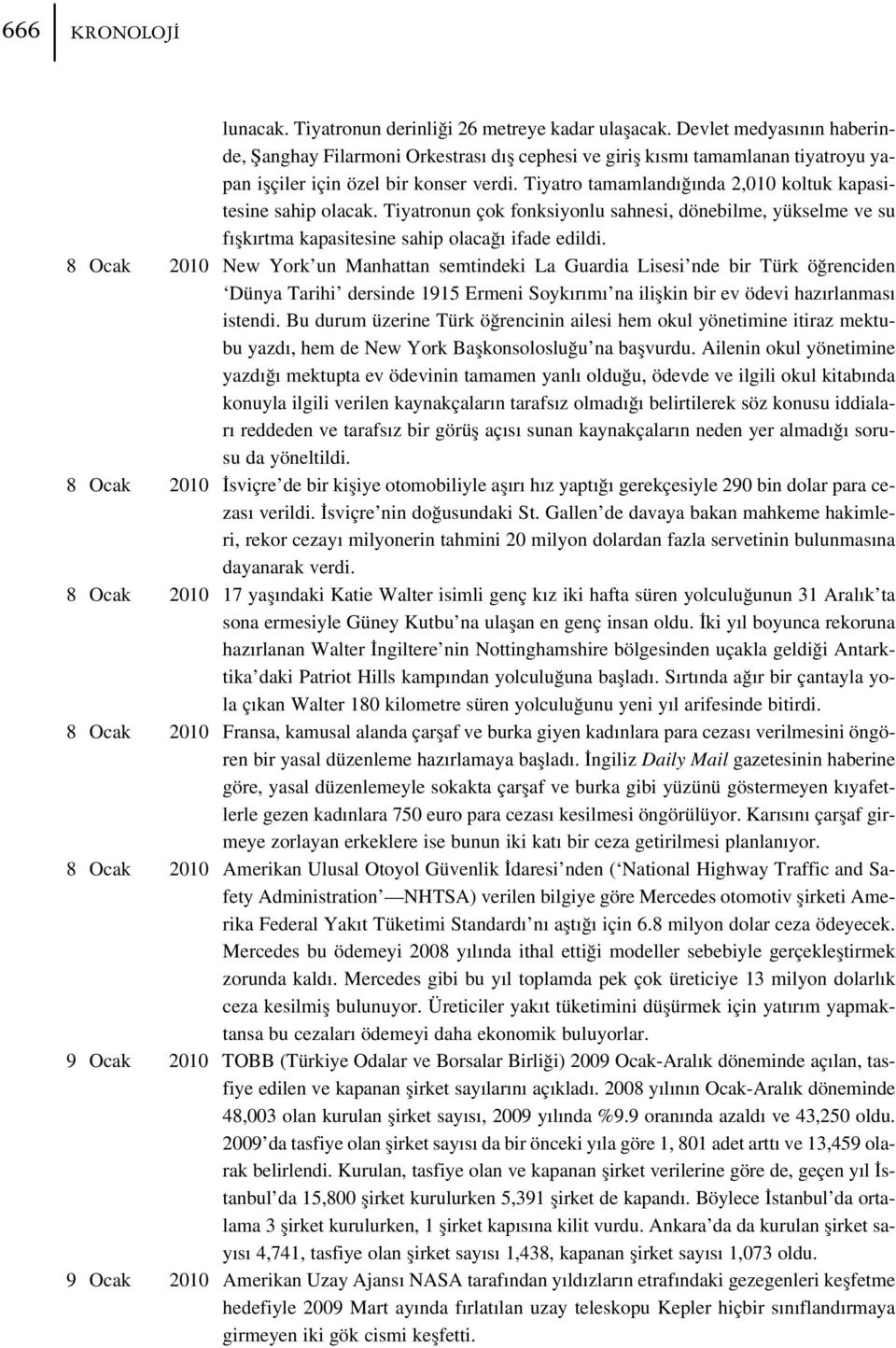 Tiyatro tamamland nda 2,010 koltuk kapasitesine sahip olacak. Tiyatronun çok fonksiyonlu sahnesi, dönebilme, yükselme ve su f flk rtma kapasitesine sahip olaca ifade edildi.