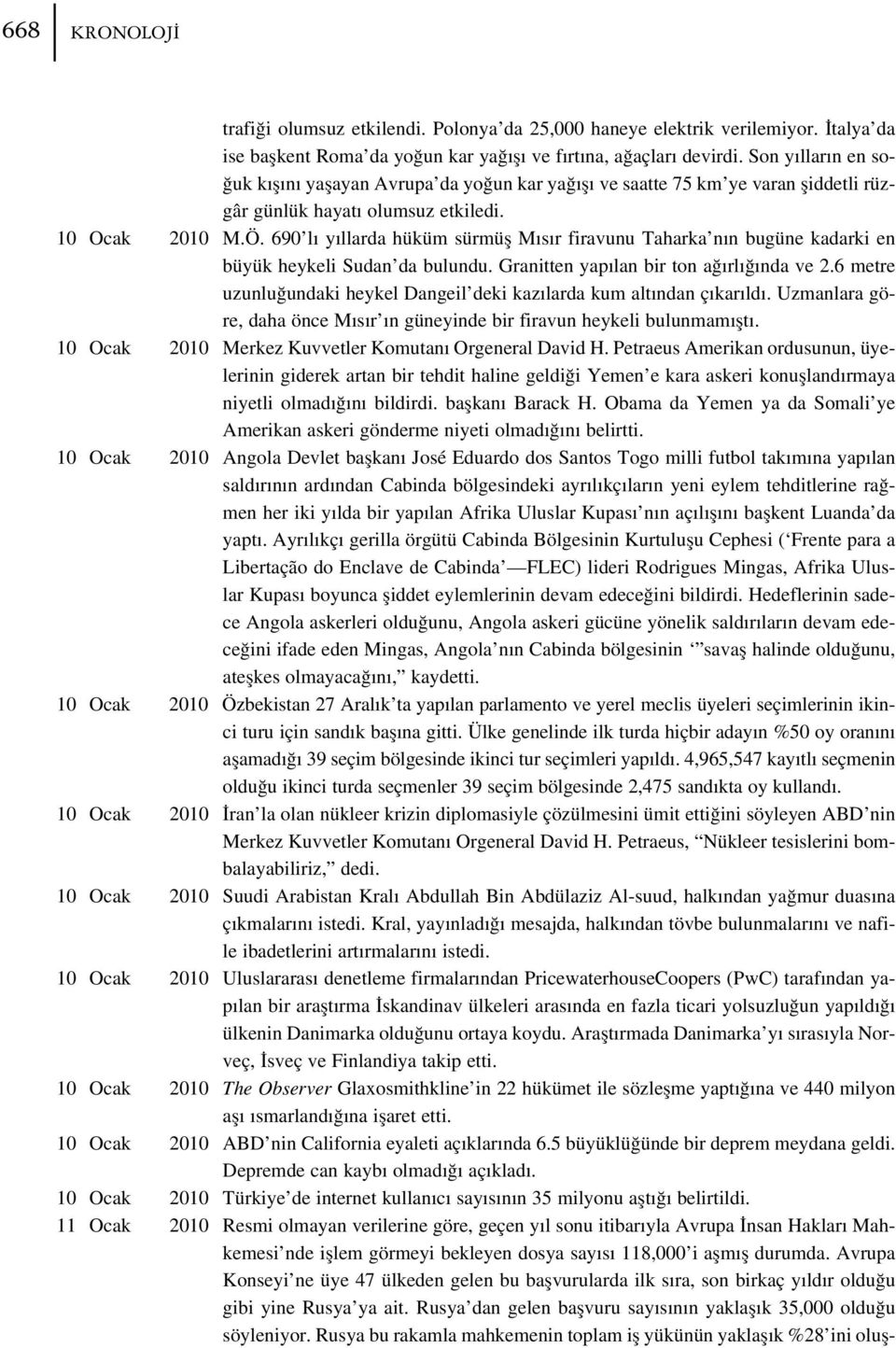 690 l y llarda hüküm sürmüfl M s r firavunu Taharka n n bugüne kadarki en büyük heykeli Sudan da bulundu. Granitten yap lan bir ton a rl nda ve 2.