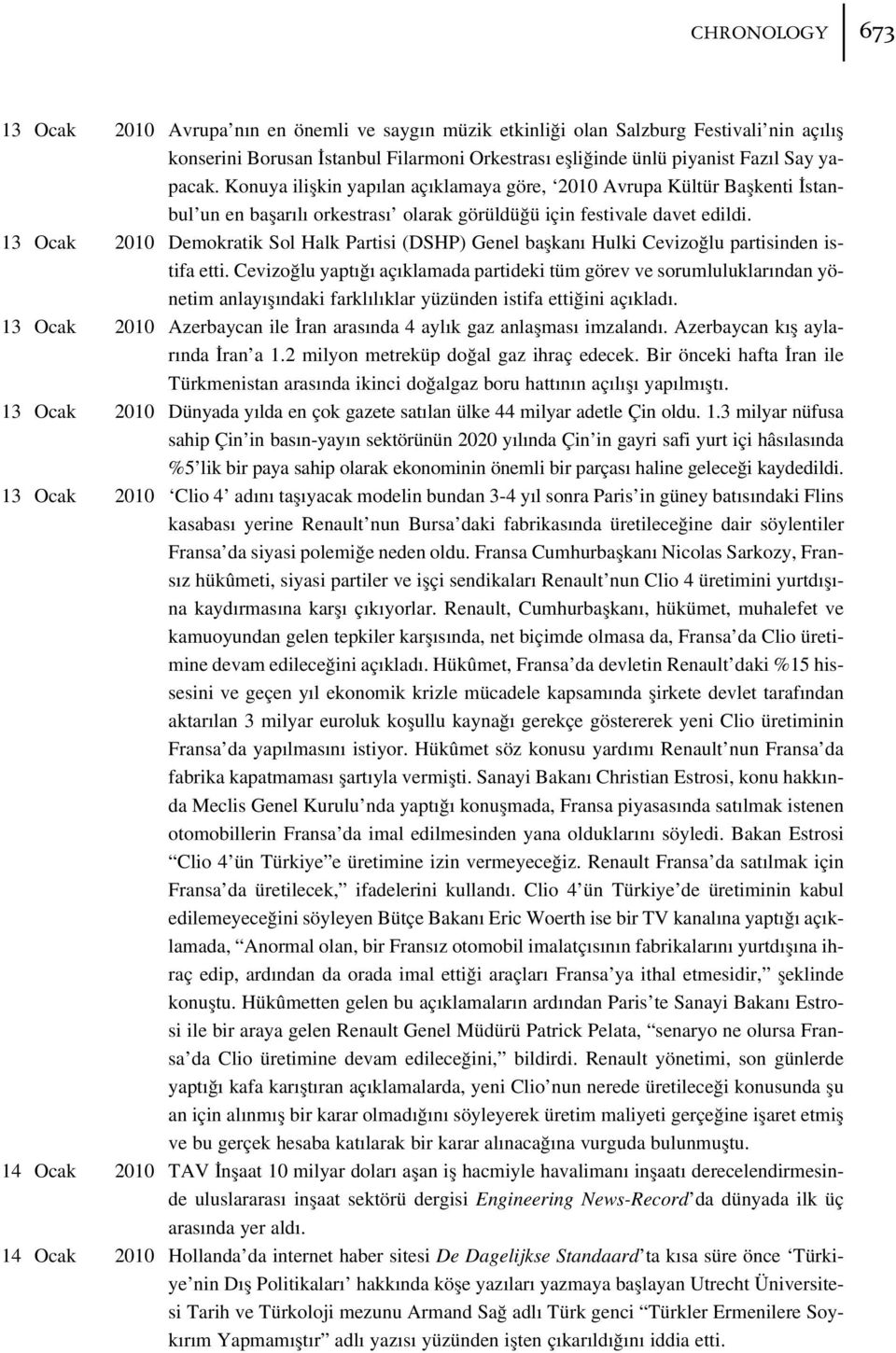 13 Ocak 2010 Demokratik Sol Halk Partisi (DSHP) Genel baflkan Hulki Cevizo lu partisinden istifa etti.