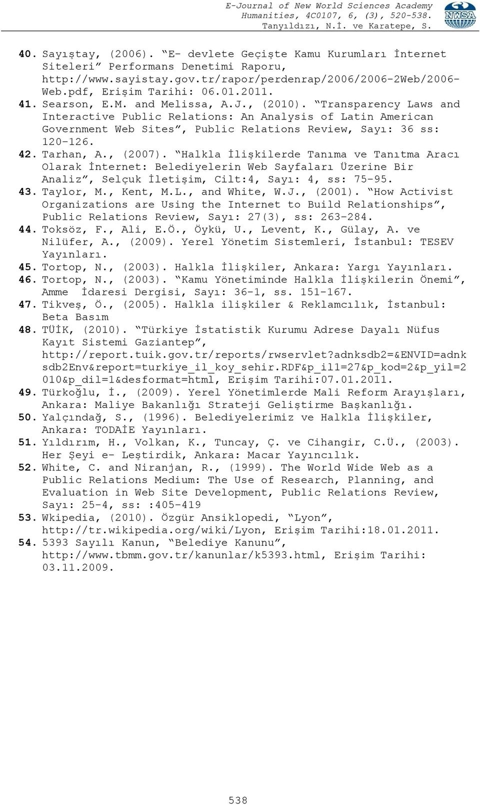 Transparency Laws and Interactive Public Relations: An Analysis of Latin American Government Web Sites, Public Relations Review, Sayı: 36 ss: 120 126. 42. Tarhan, A., (2007).