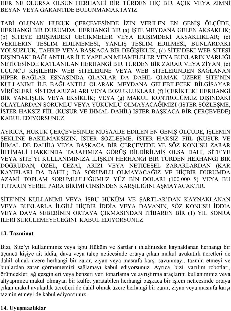 VERİLERİN TESLİM EDİLMEMESİ, YANLIŞ TESLİM EDİLMESİ, BUNLARDAKİ YOLSUZLUK, TAHRİP VEYA BAŞKACA BİR DEĞİŞİKLİK; (d) SİTE DEKİ WEB SİTESİ DIŞINDAKİ BAĞLANTILAR İLE YAPILAN MUAMELELER VEYA BUNLARIN