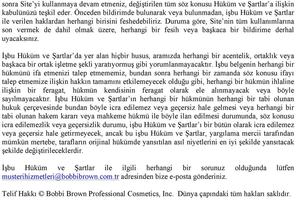 Duruma göre, Site nin tüm kullanımlarına son vermek de dahil olmak üzere, herhangi bir fesih veya başkaca bir bildirime derhal uyacaksınız.