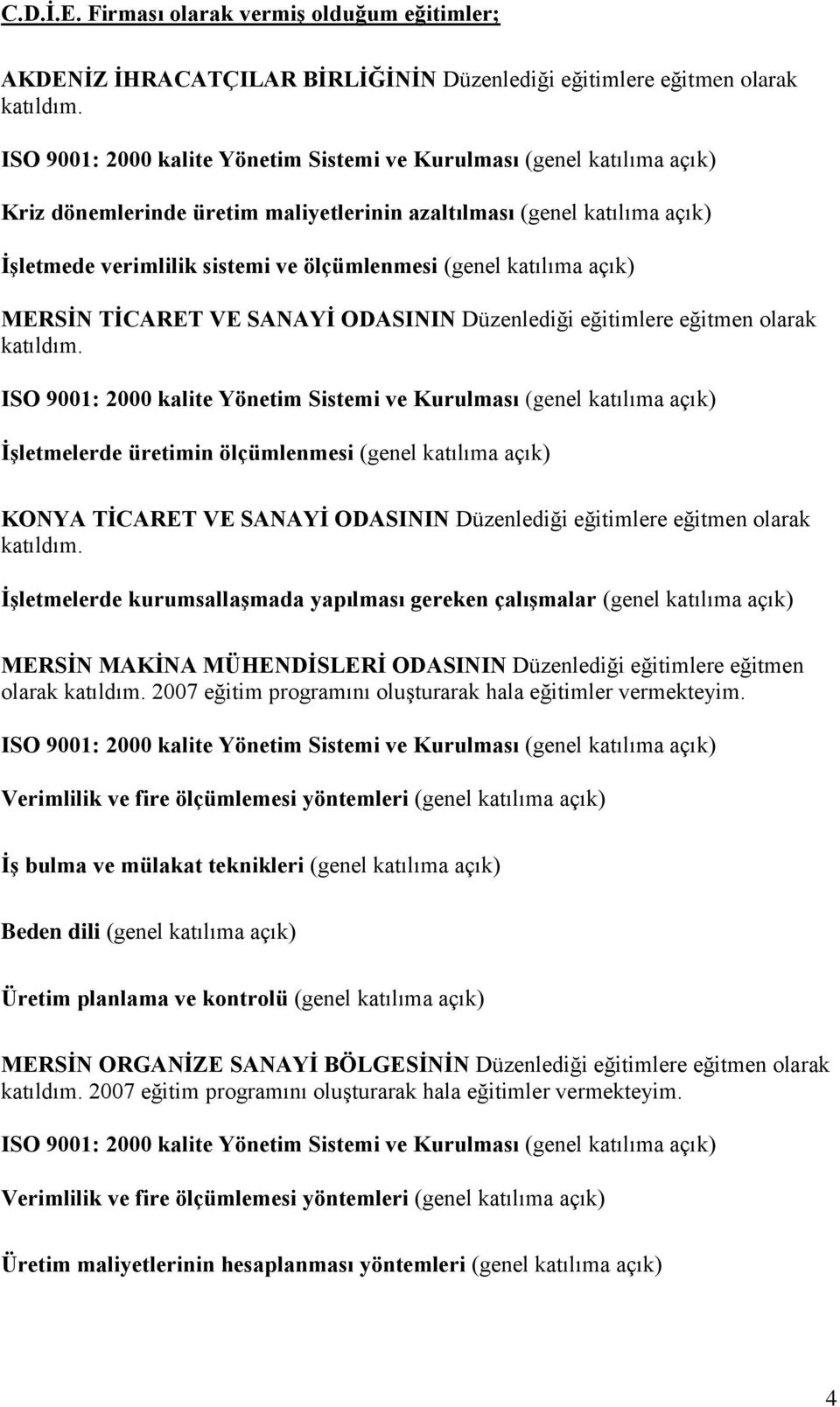 verimlilik sistemi ve ölçümlenmesi (genel katılıma açık) MERSĠN TĠCARET VE SANAYĠ ODASININ Düzenlediği eğitimlere eğitmen olarak ĠĢletmelerde üretimin ölçümlenmesi (genel katılıma açık) KONYA TĠCARET