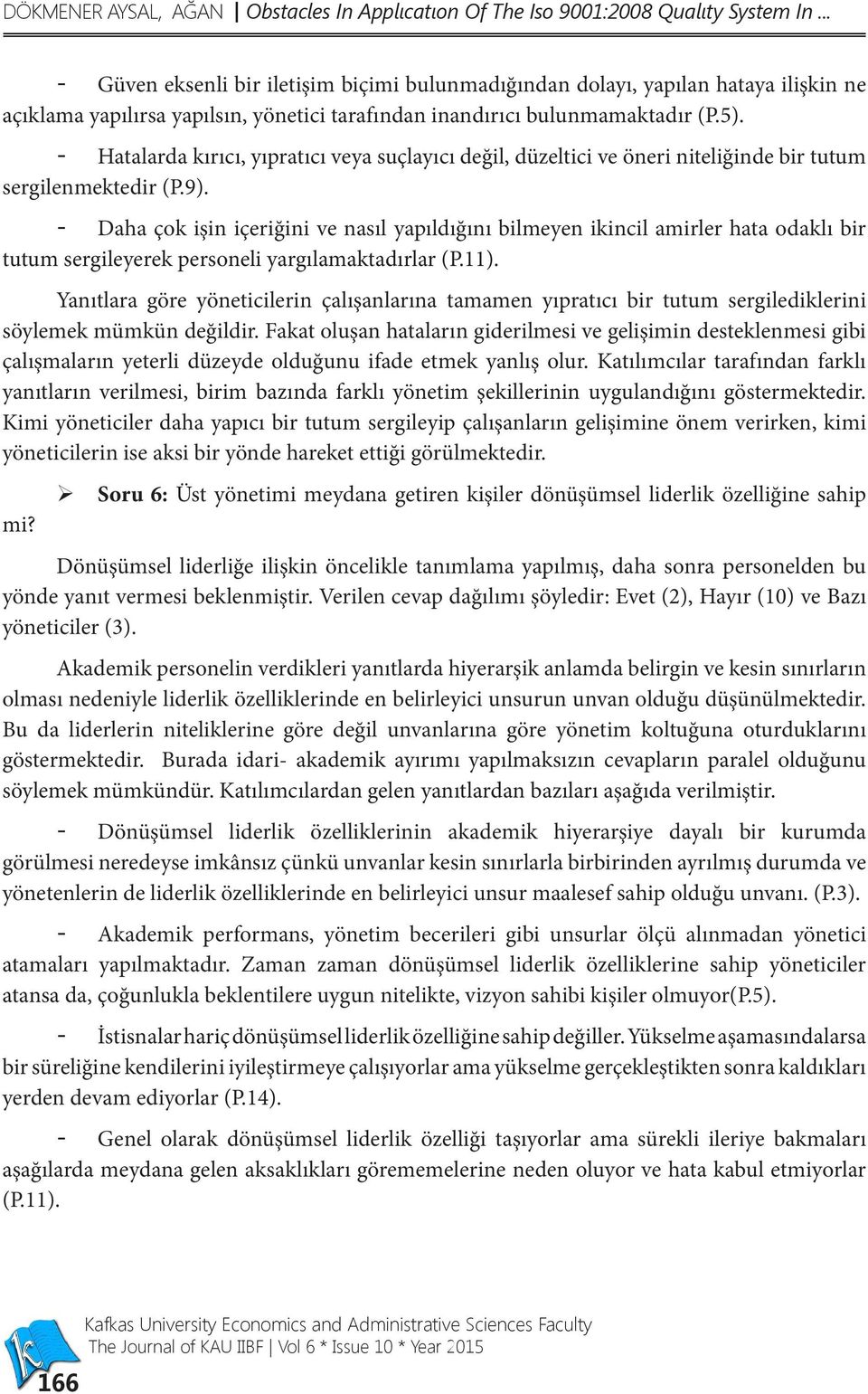 - Hatalarda kırıcı, yıpratıcı veya suçlayıcı değil, düzeltici ve öneri niteliğinde bir tutum sergilenmektedir (P.9).