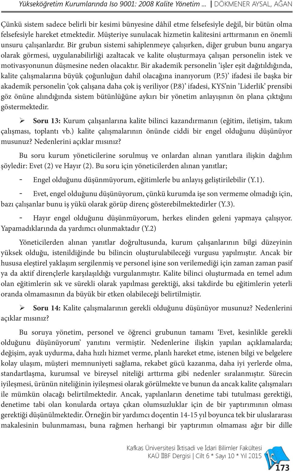 Müşteriye sunulacak hizmetin kalitesini arttırmanın en önemli unsuru çalışanlardır.