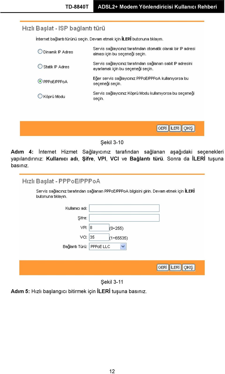 Şifre, VPI, VCI ve Bağlantı türü. Sonra da İLERİ tuşuna basınız.