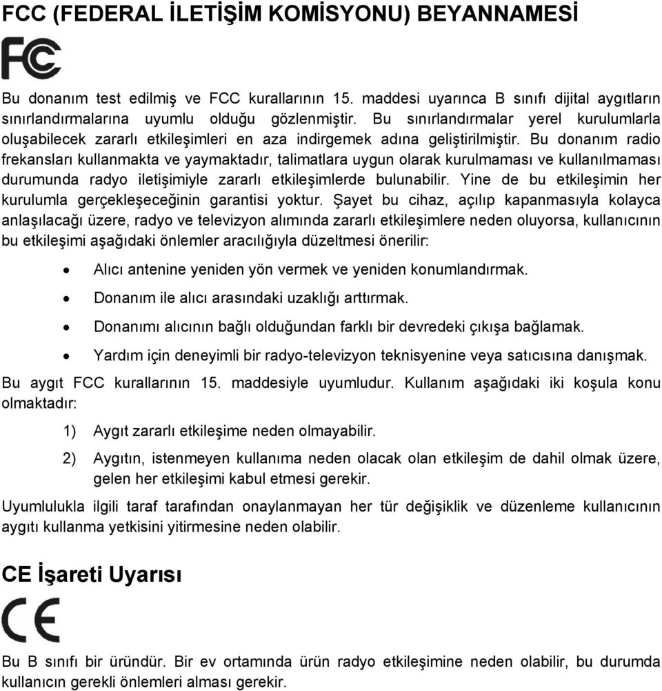 Bu donanım radio frekansları kullanmakta ve yaymaktadır, talimatlara uygun olarak kurulmaması ve kullanılmaması durumunda radyo iletişimiyle zararlı etkileşimlerde bulunabilir.