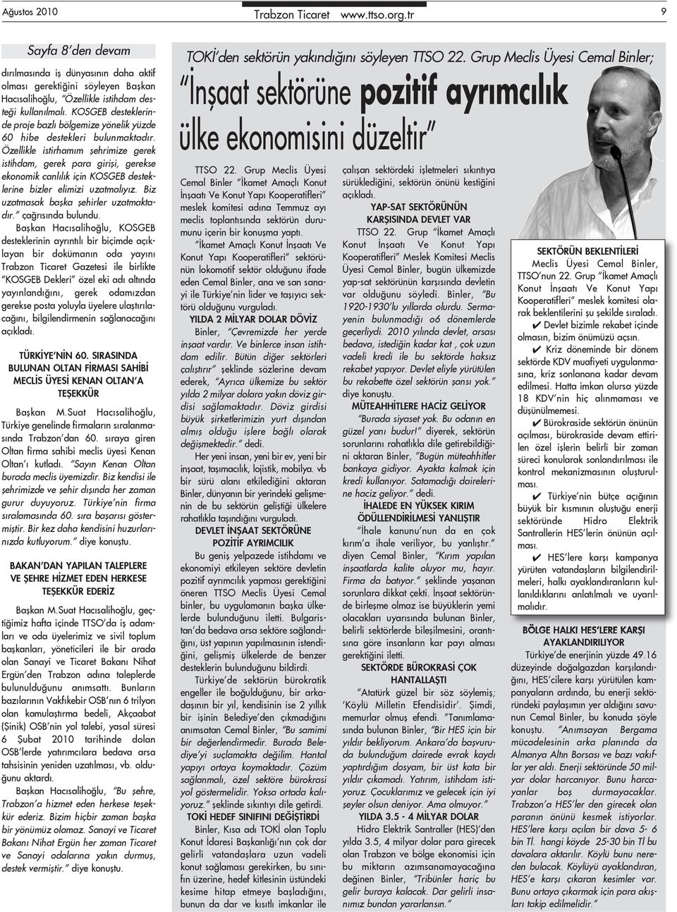 Özellikle istirhamım şehrimize gerek istihdam, gerek para girişi, gerekse ekonomik canlılık için KOSGEB desteklerine bizler elimizi uzatmalıyız. Biz uzatmasak başka şehirler uzatmaktadır.