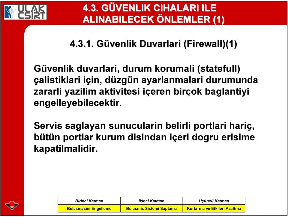 Güvenlik G Duvarlari (Firewall)(1) Güvenlik duvarlari, durum korumali (statefull) çalistiklari