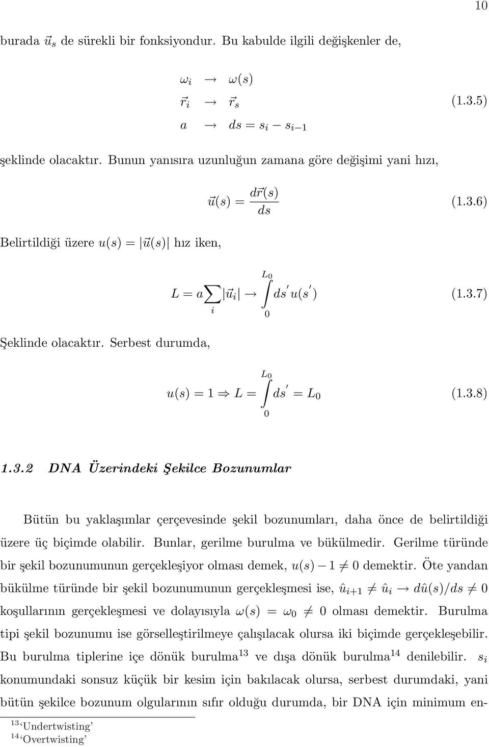 Serbest durumda, u(s) = 1 L = L 0 0 ds = L 0 (1.3.8) 1.3.2 DNA Üzerindeki Şekilce Bozunumlar Bütün bu yaklaşımlar çerçevesinde şekil bozunumları, daha önce de belirtildiği üzere üç biçimde olabilir.