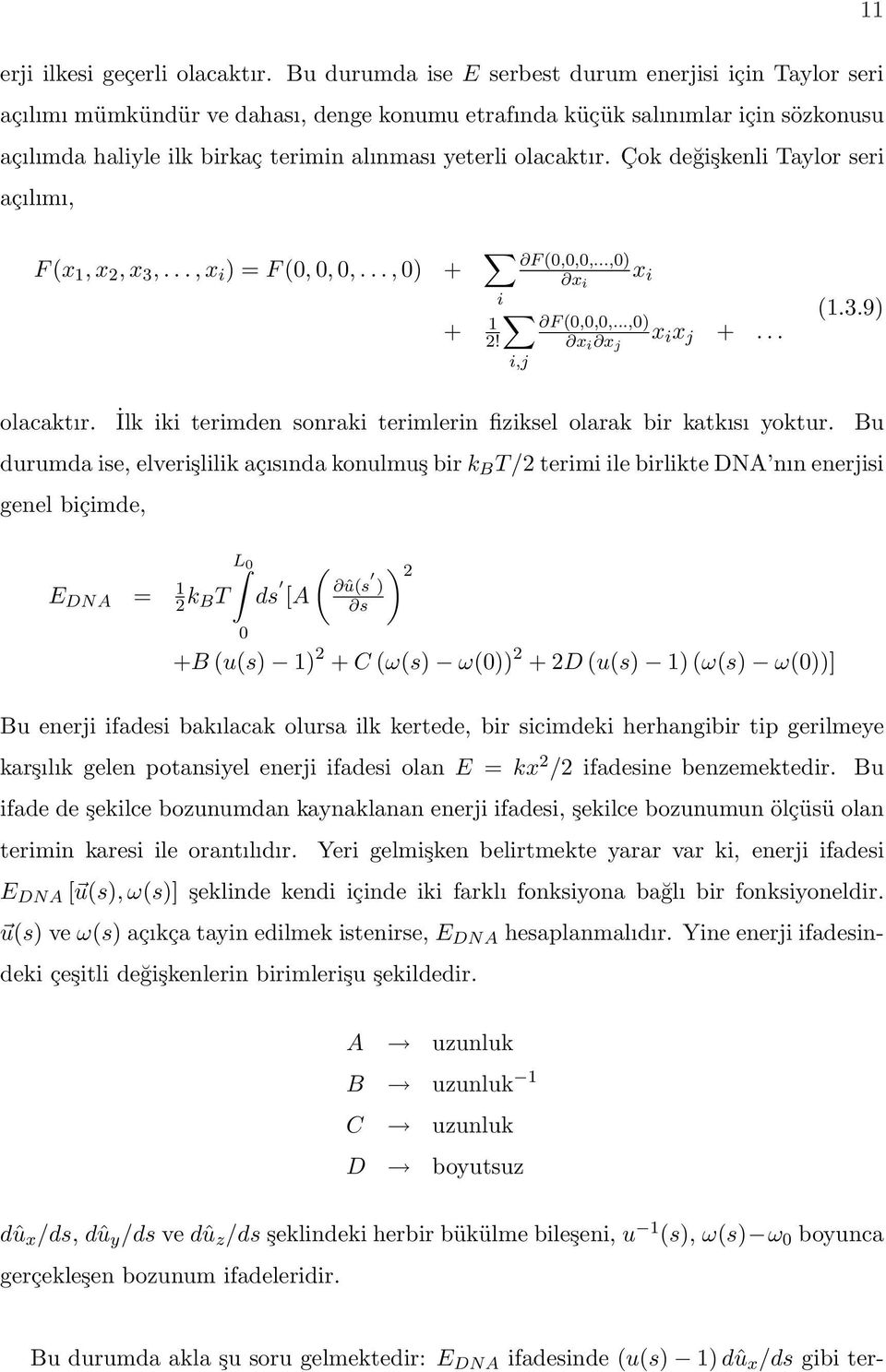 olacaktır. Çok değişkenli Taylor seri açılımı, F (x 1, x 2, x 3,..., x i ) = F (0, 0, 0,..., 0) + i + 1 2! i,j F (0,0,0,...,0) x i x i F (0,0,0,...,0) x i x j x i x j +... (1.3.9) olacaktır.