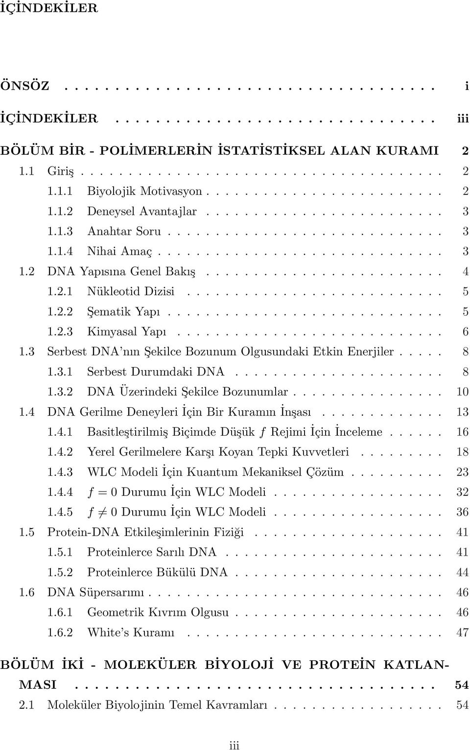 ........................ 4 1.2.1 Nükleotid Dizisi........................... 5 1.2.2 Şematik Yapı............................. 5 1.2.3 Kimyasal Yapı............................ 6 1.