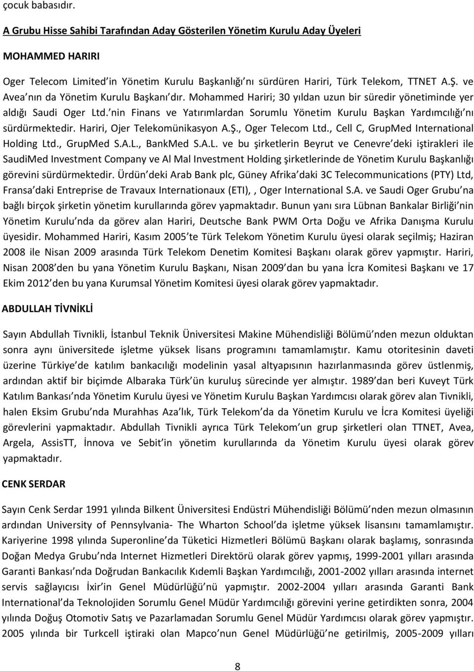 ve Avea nın da Yönetim Kurulu Başkanı dır. Mohammed Hariri; 30 yıldan uzun bir süredir yönetiminde yer aldığı Saudi Oger Ltd.