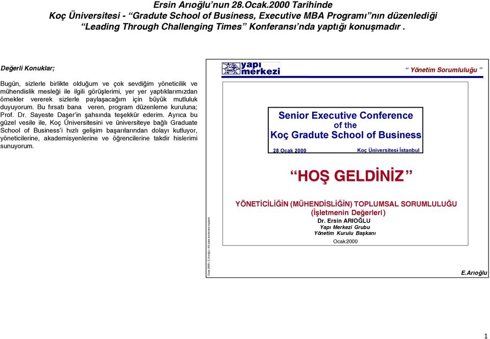 duyuyorum. Bu fırsatı bana veren, program düzenleme kuruluna; Prof. Dr. Sayeste Daşer in şahsında teşekkür ederim.