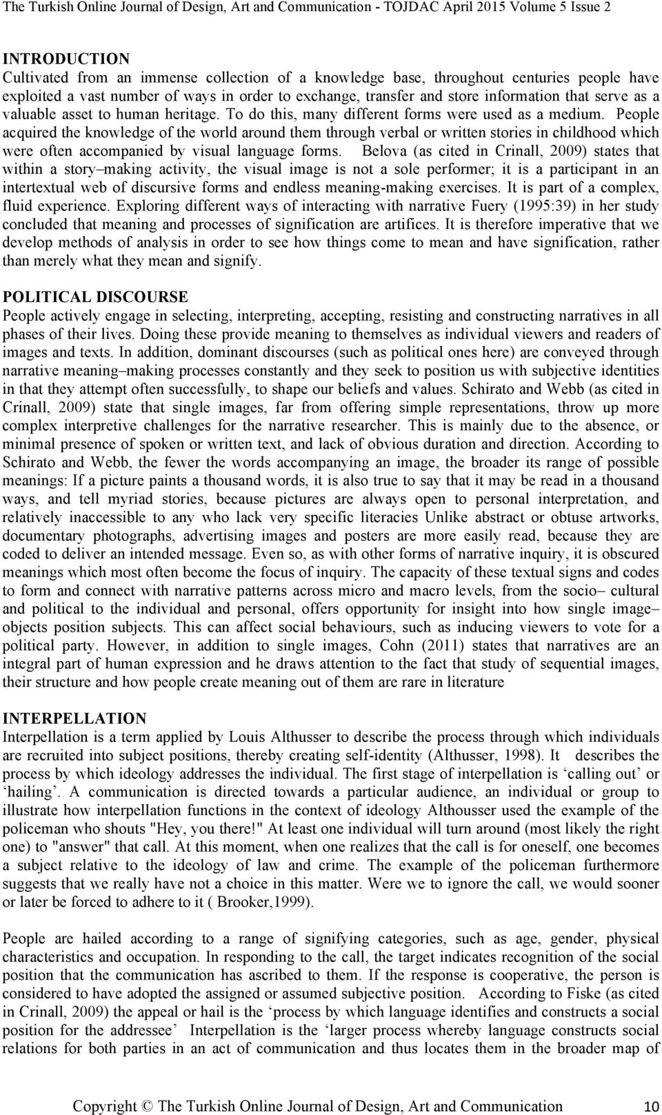 People acquired the knowledge of the world around them through verbal or written stories in childhood which were often accompanied by visual language forms.